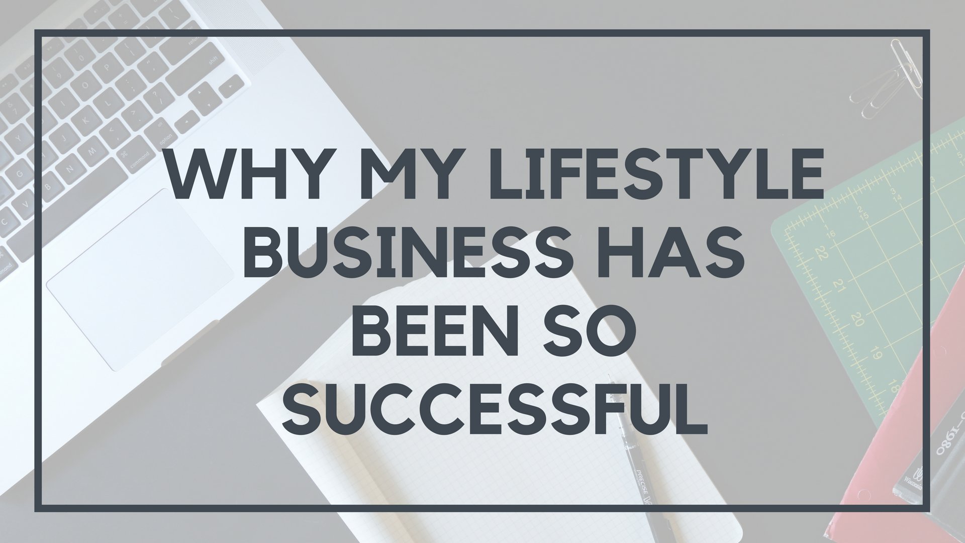 Why My Lifestyle Business Has Been So Successful