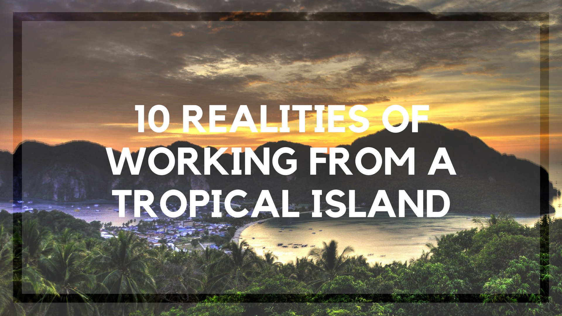 10 Realities of Working From a Tropical Island