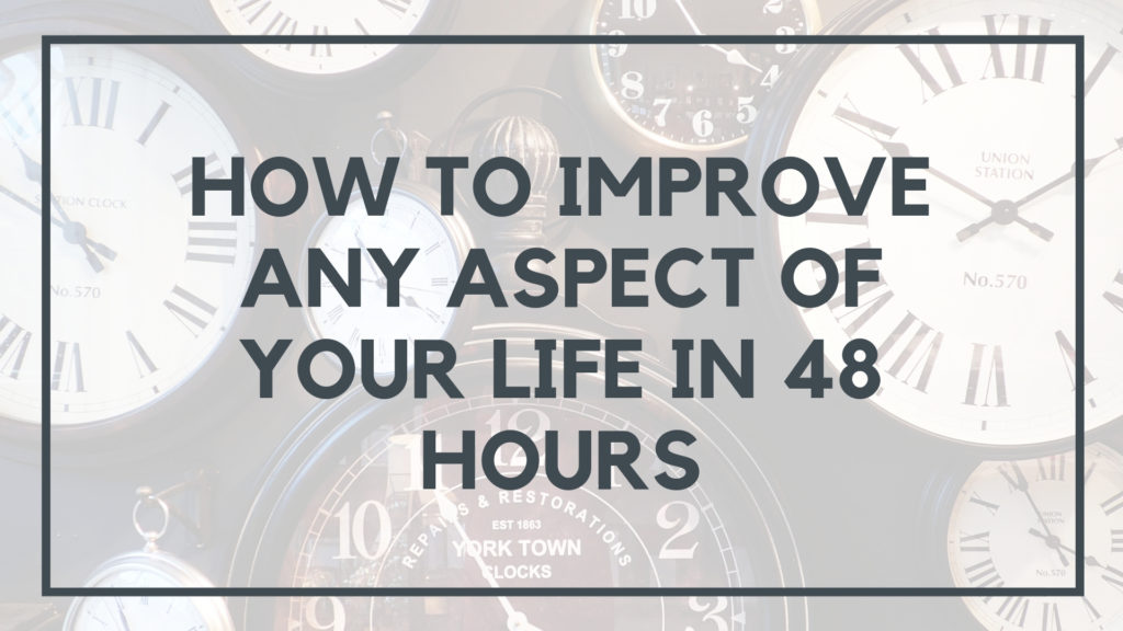 improve your life in 48 hours