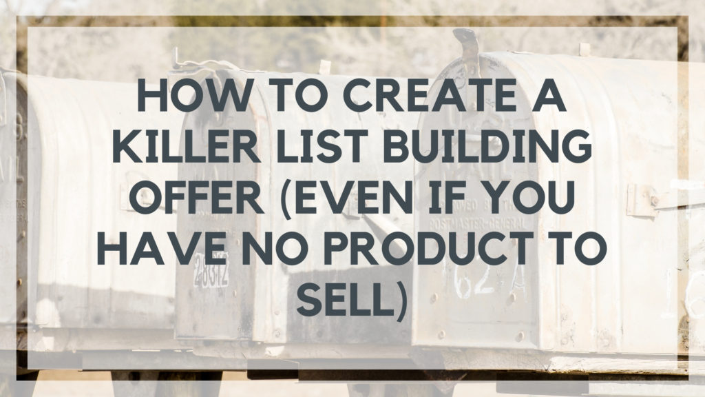 How to Create a Killer List Building Offer (Even if You Have No Product to Sell)