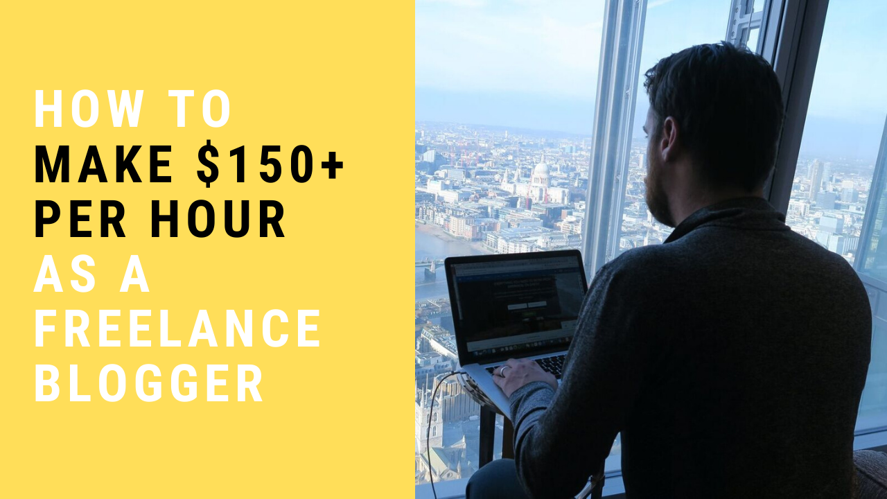 How To Make $150+ Per Hour as a Freelance Blogger