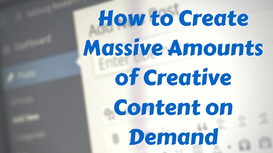 How to Create Massive Amounts of Creative Content on Demand