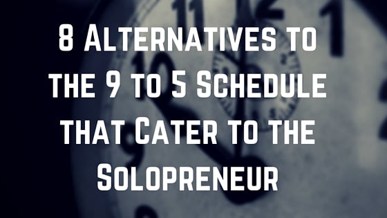 8 Alternatives to the 9 to 5 Schedule that Cater to the Solopreneur