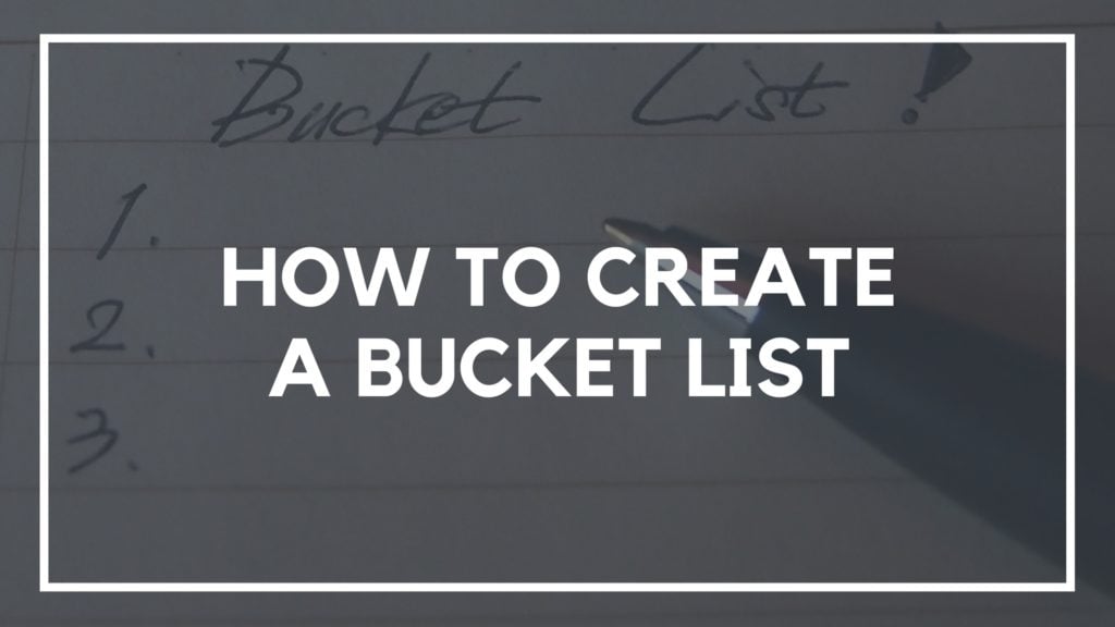 How to Create a Bucket List (And actually it)