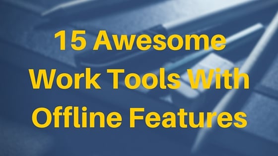 15 Awesome Work Tools With Offline Features