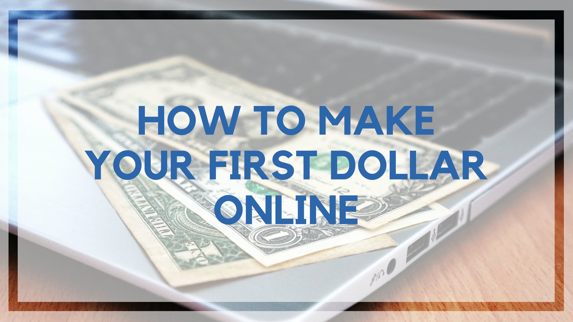 How to Make Your First Dollar Online