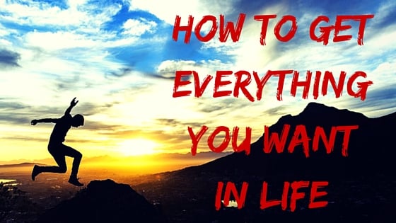 How to Get Anything You Want in Life (The Complete Guide)