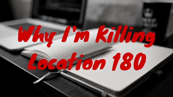 Why I’m Killing Location 180