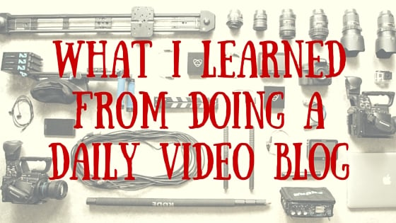 What I Learned from Doing a Daily Video Blog