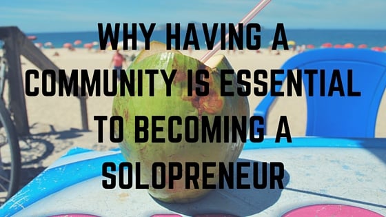 Why Having a Community is Essential to Becoming a Solopreneur