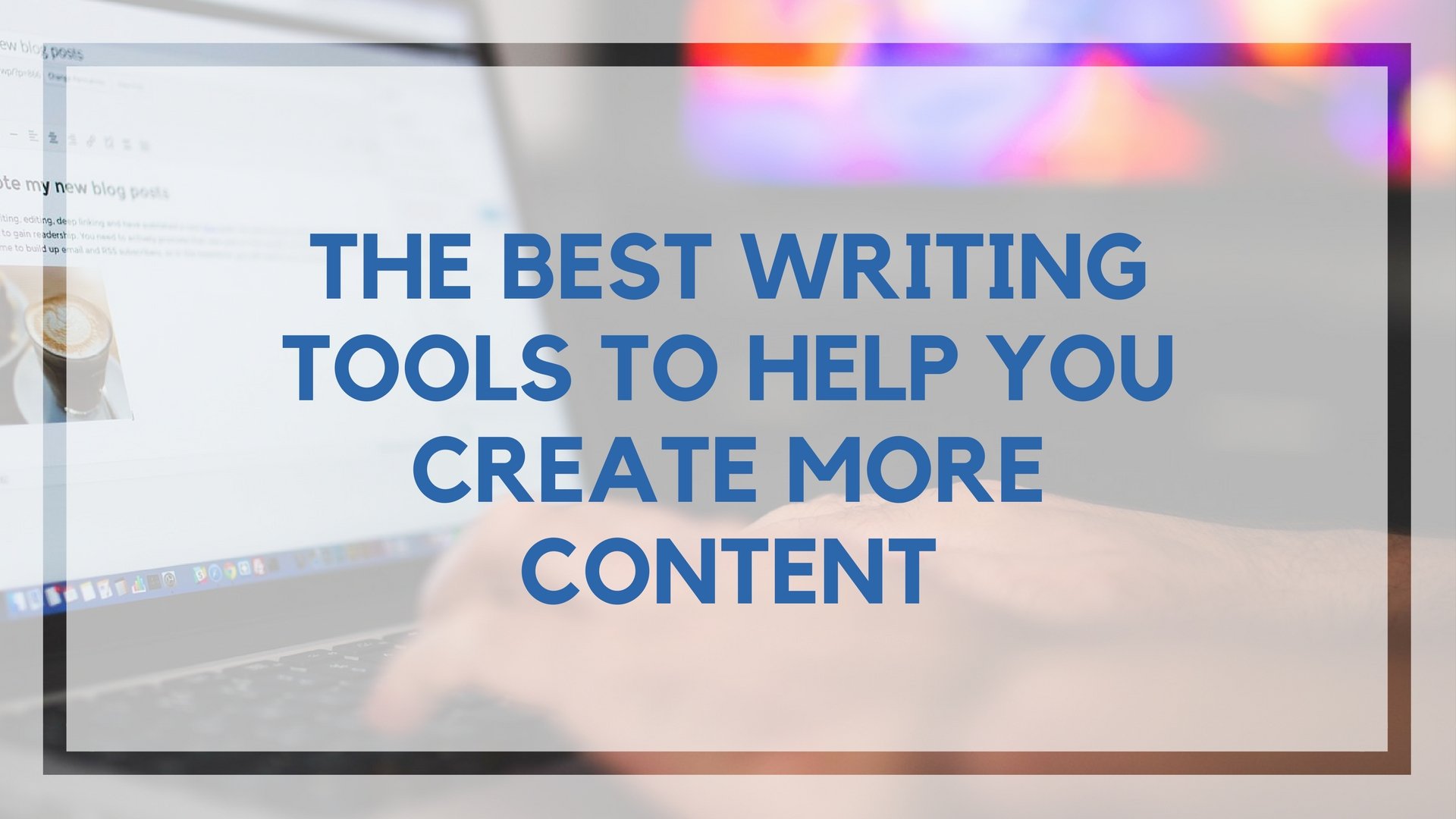 The Best Writing Tools For Becoming a Freelance Writer