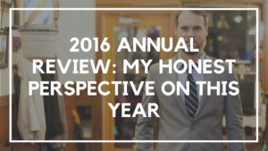 2016 Annual Review- My Honest Perspective on This Year