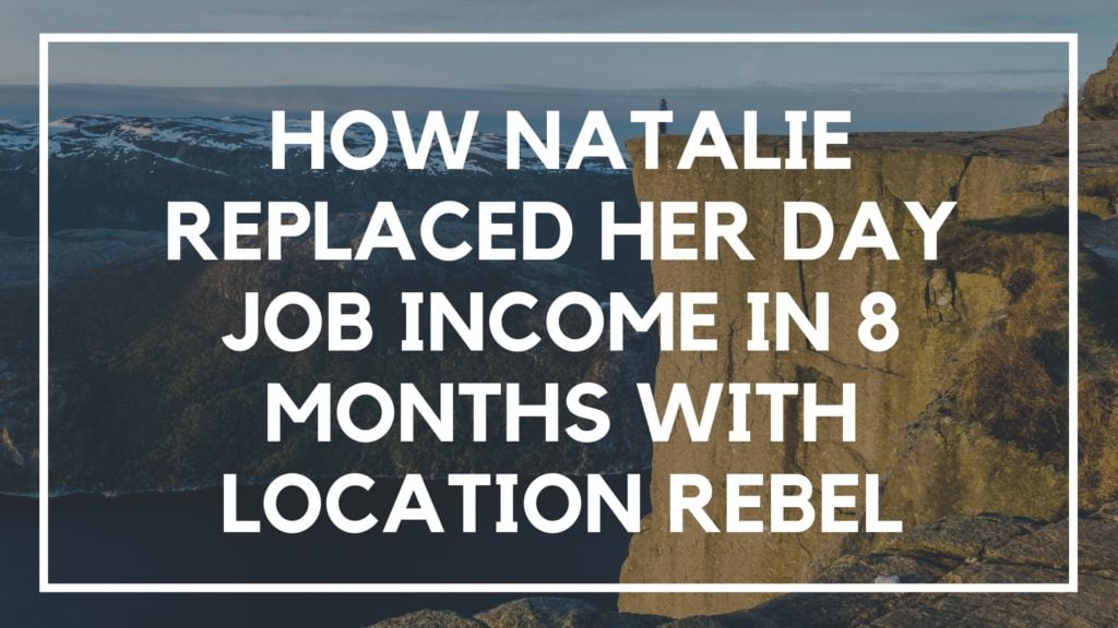 How Natalie Replaced Her Day Job Income in 8 Months With Location Rebel