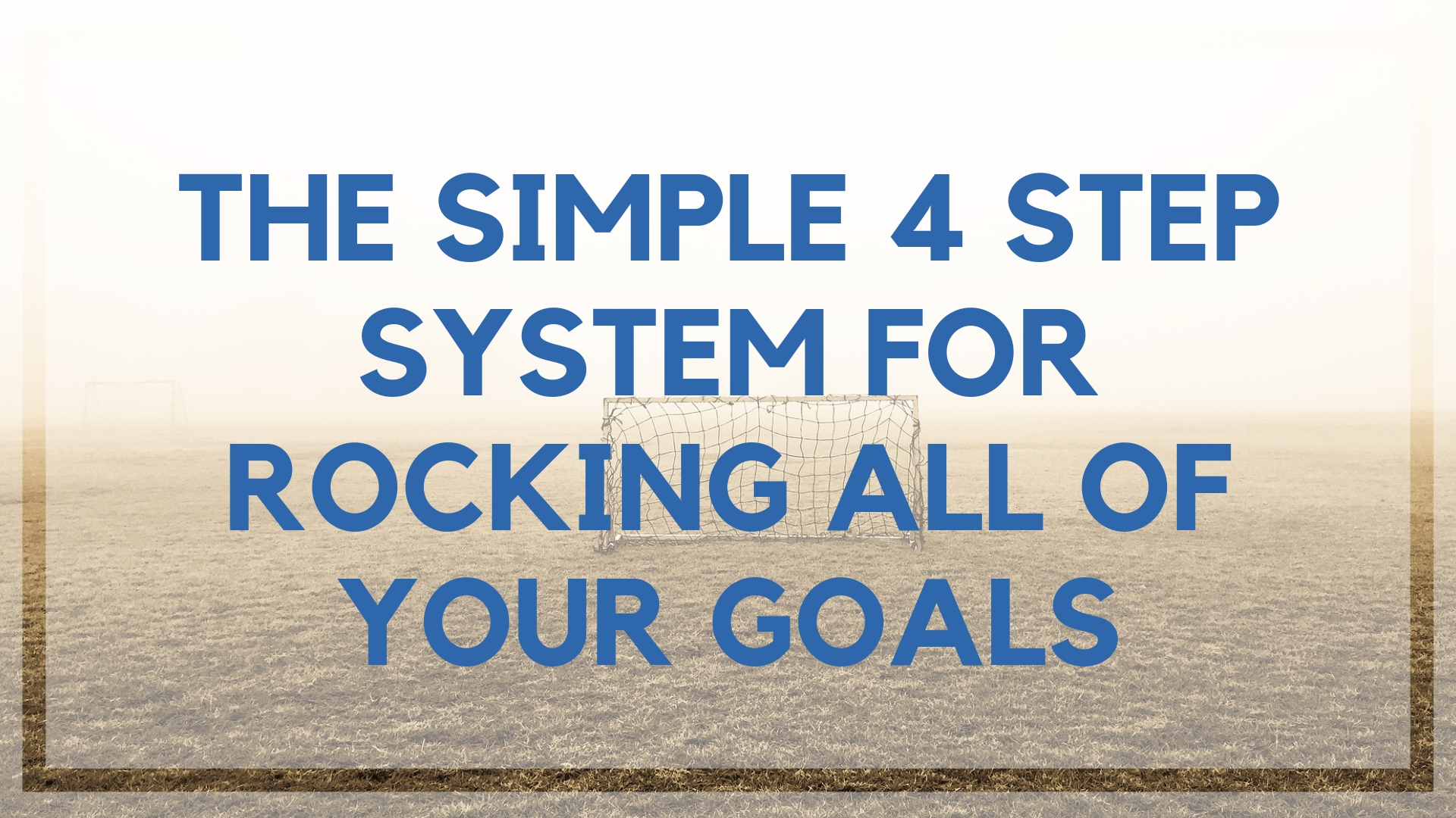 The Simple 4 Step System for Rocking All of Your Goals