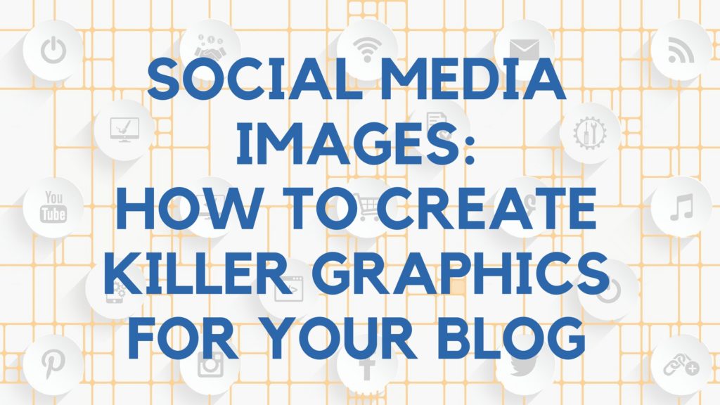 Social Media Images How to Create Killer Graphics for Your Blog