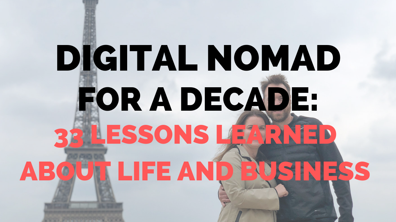 Digital Nomad for a Decade: 33 Lessons Learned About Life and Business