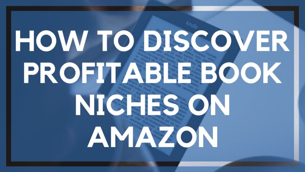 How to Discover Profitable Book Niches on Amazon