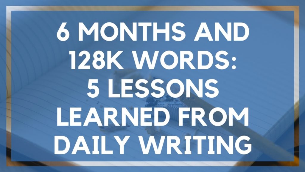 6 Months and 128k Words-- 5- Lessons Learned from Daily Writing