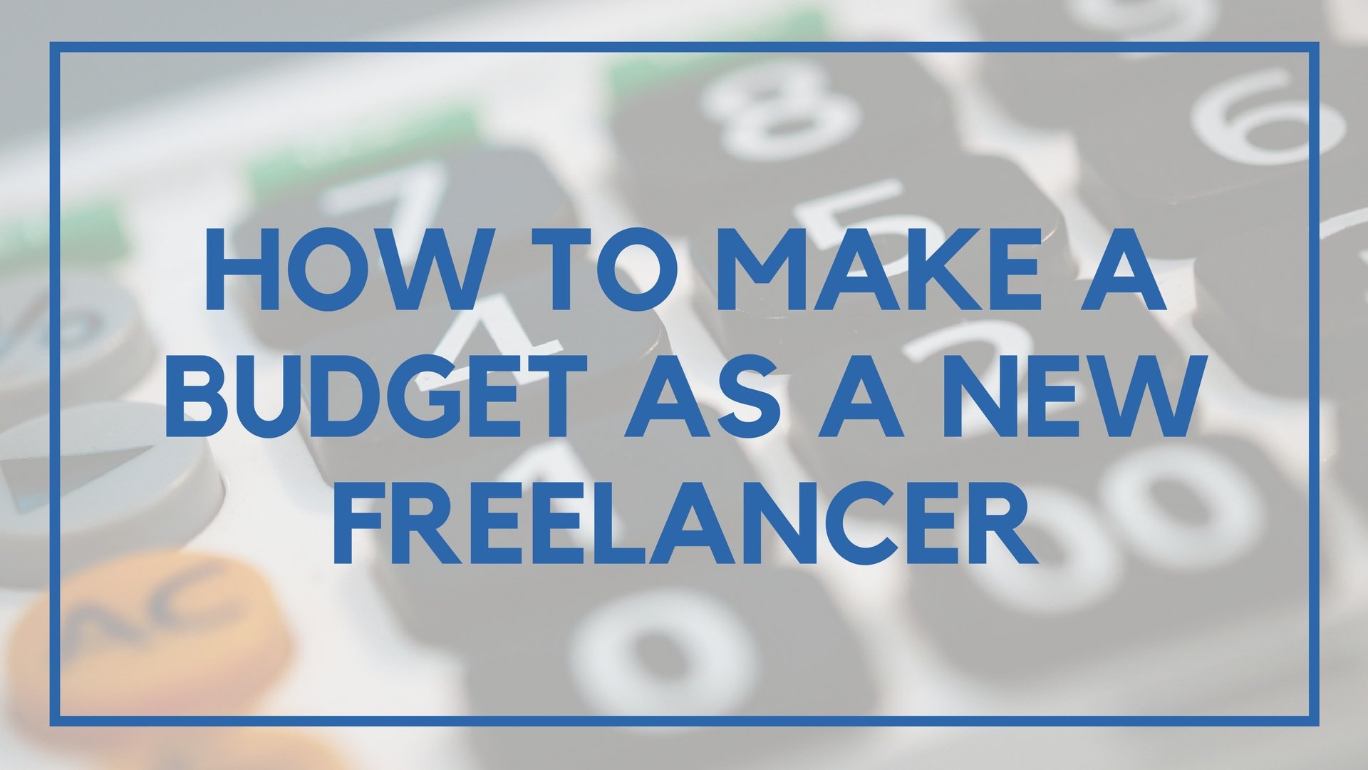 How to Make a Budget as a New Freelancer