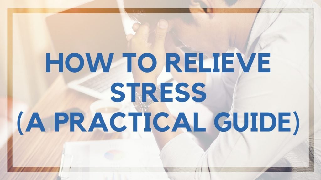 How to Relieve Stress (A Practical Guide)