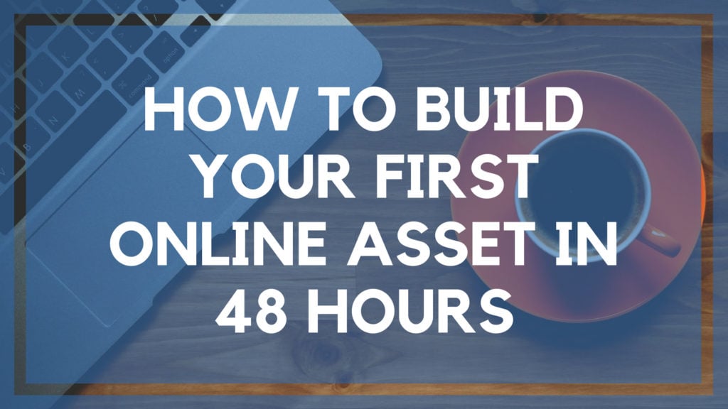 How to Build Your First Online Asset in 48 Hours (1)