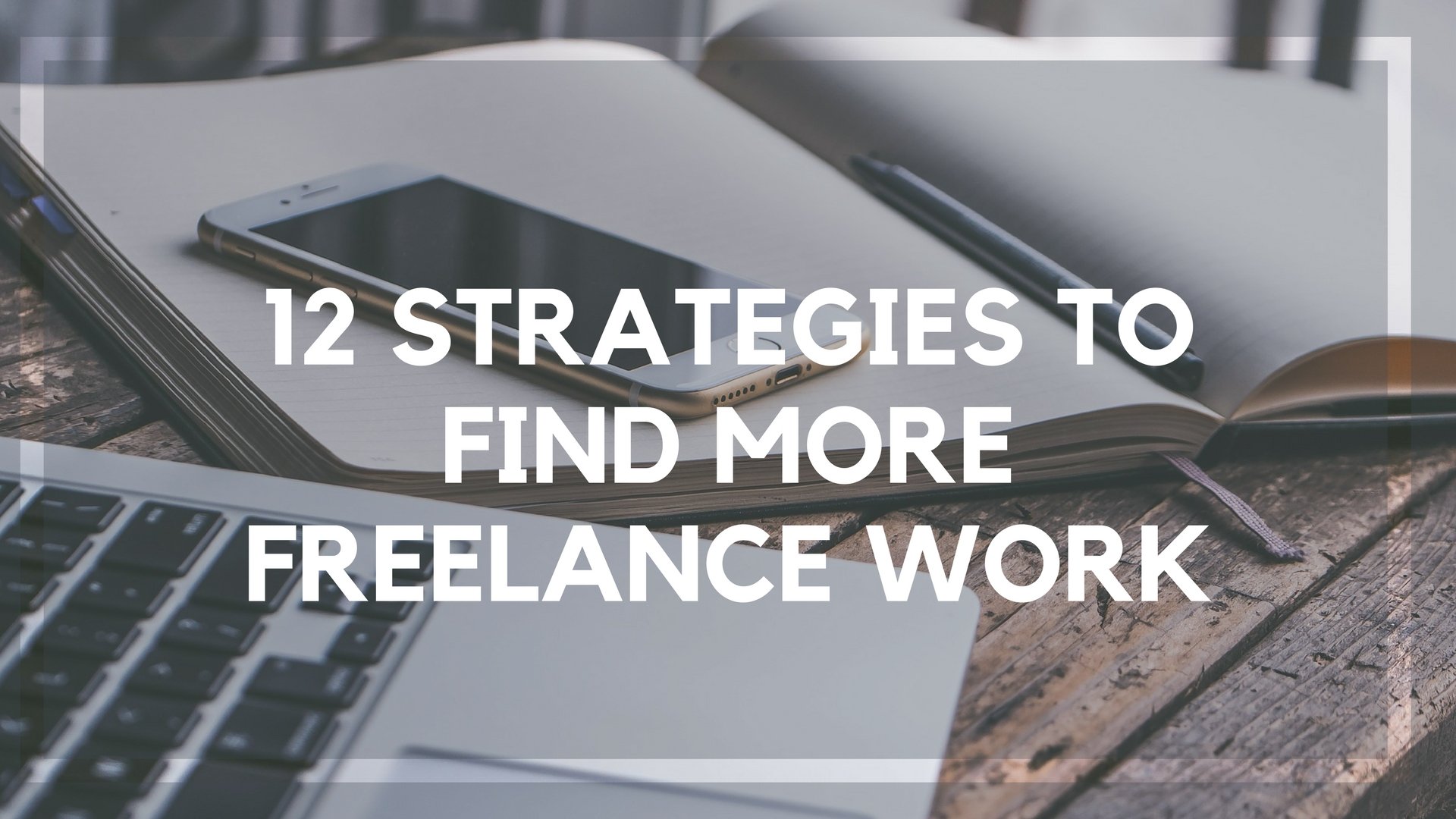 15 Strategies to Find More Freelance Work