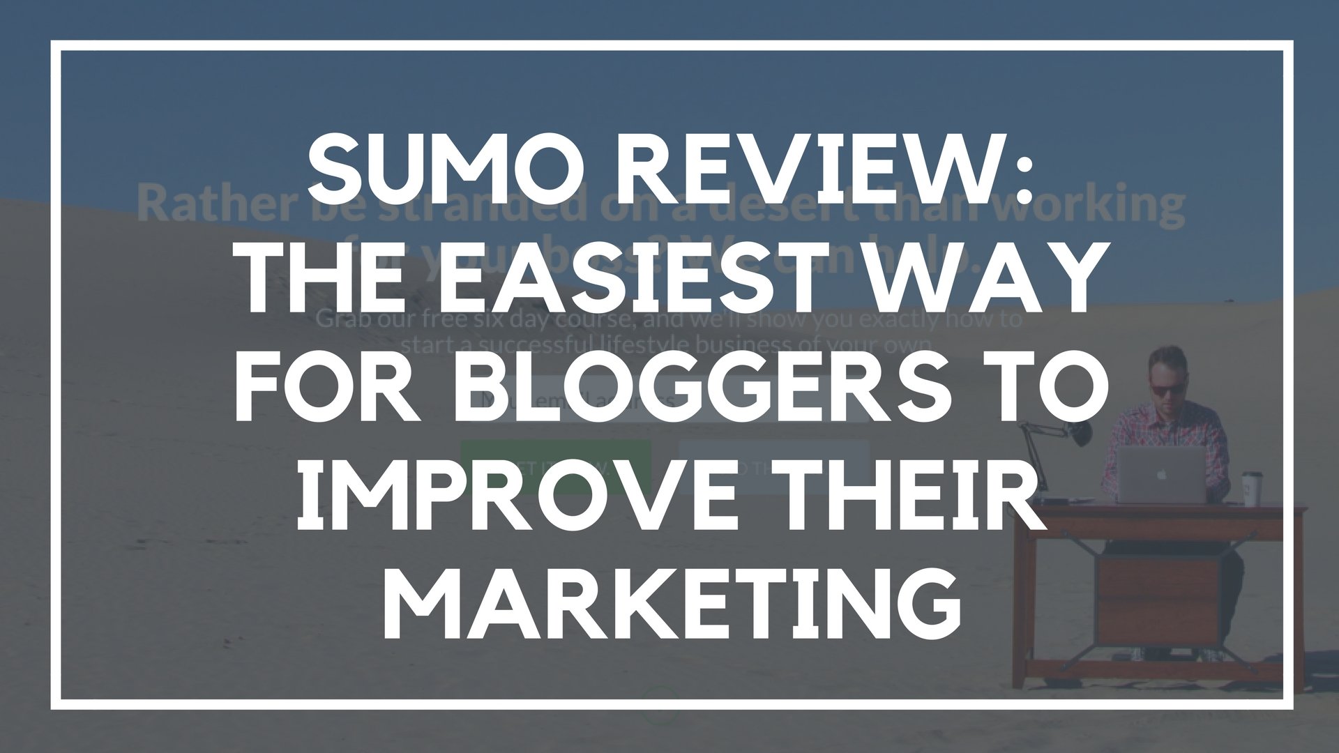 Sumo Review: The Easiest Way for Bloggers to Improve Their Marketing