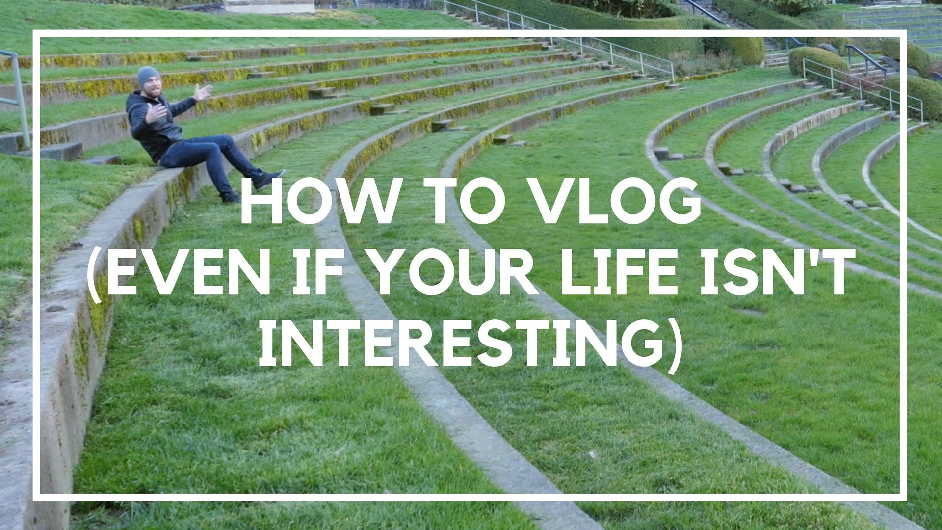 How to Vlog (Even If Your Life Isn’t that Interesting)
