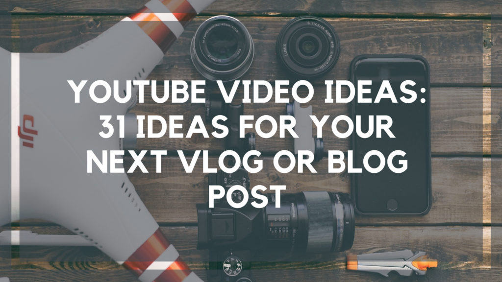 YouTube Video Ideas_ 31 Ideas for Your Next Vlog or Blog Post