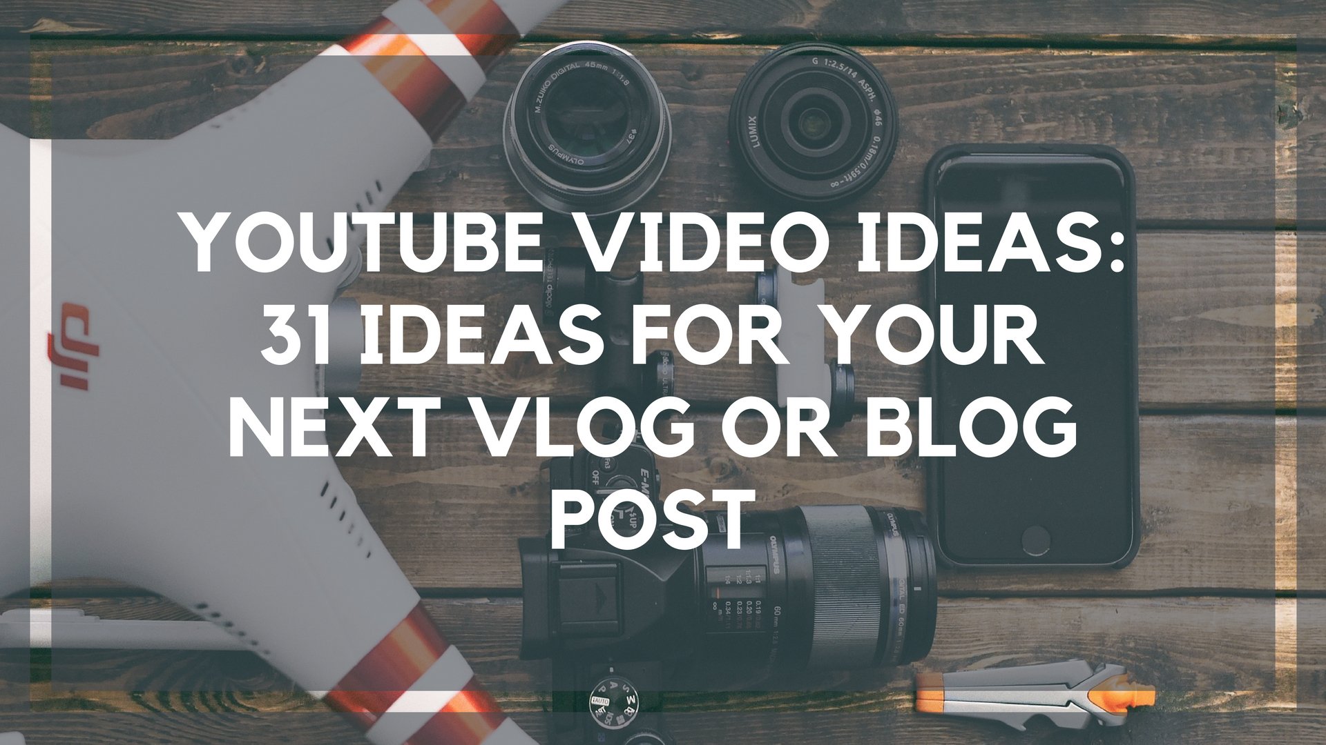 YouTube Video Ideas: 31 Ideas for Your Next Vlog or Blog Post