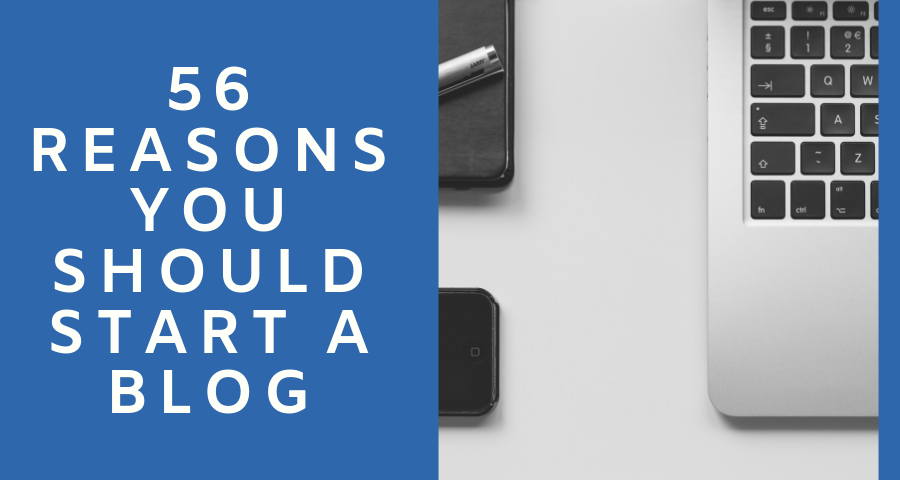 Why Blog? Here are 56 Reasons to Start a Blog in 2024