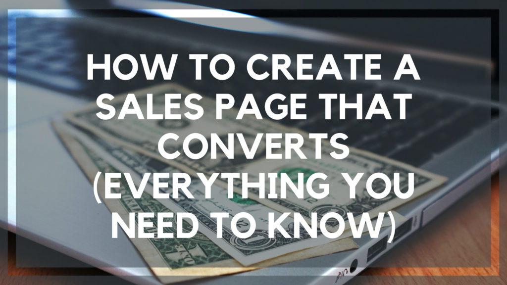 How to Create a Sales Page that Converts (Everything You Need to Know)