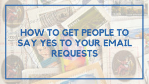 How to Get People to Say Yes to Your Email Requests