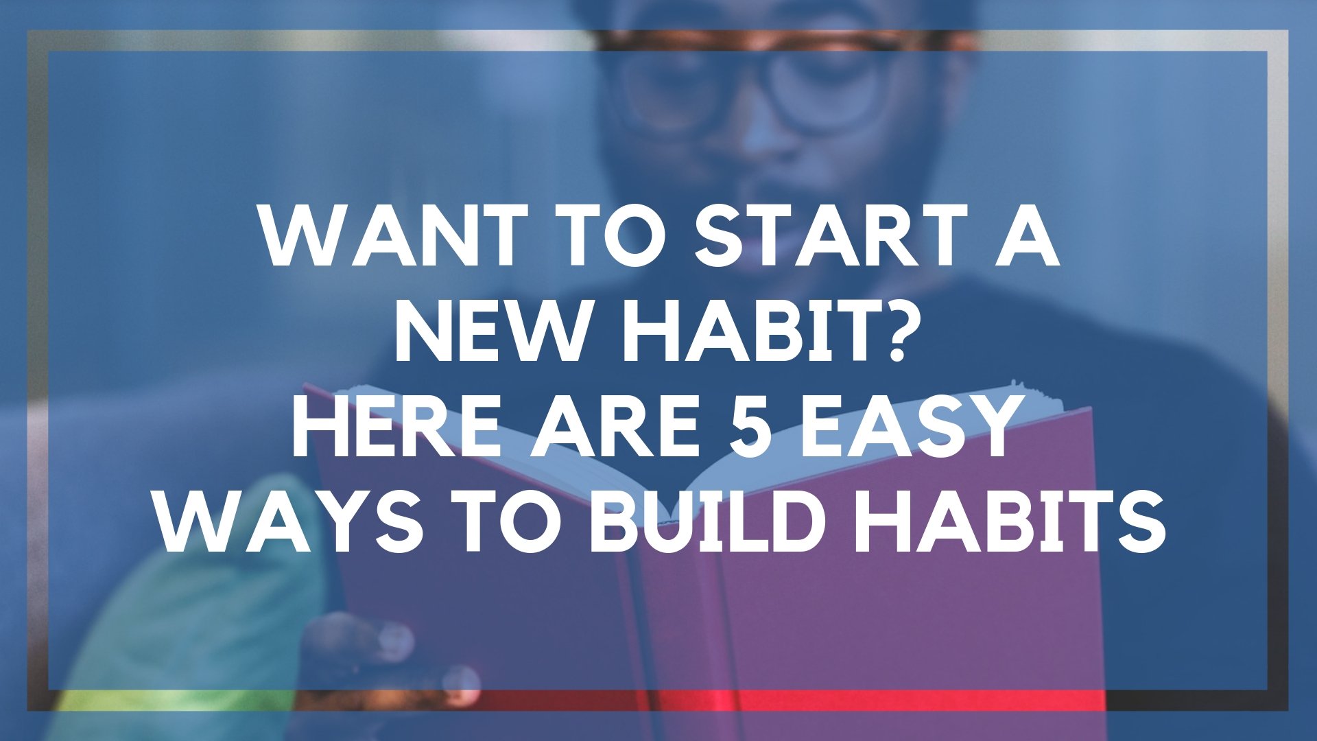 Atomic Habits Review: 5 Ways to Start a New Habit