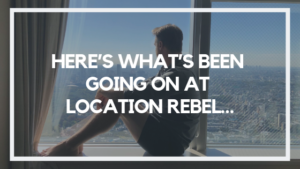 HERE’S WHAT’S BEEN GOING ON AT LOCATION REBEL…