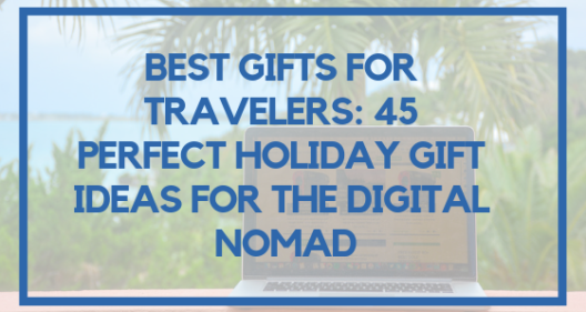 Best Gifts for Travelers: 45 Perfect Holiday Gift Ideas for the Digital Nomad