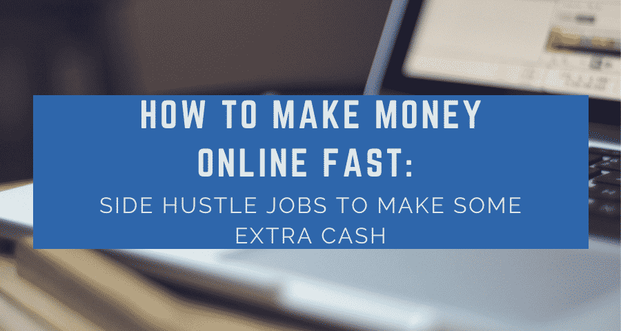 How to Make Money Online FAST: 15 Side Hustle Jobs to Make Some Extra Cash