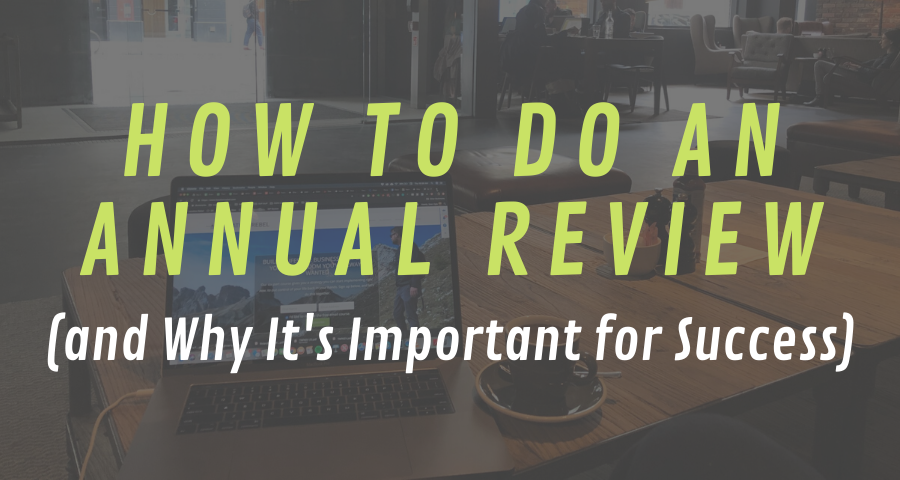 How to Do an Annual Review (and Why It’s Important for Success)