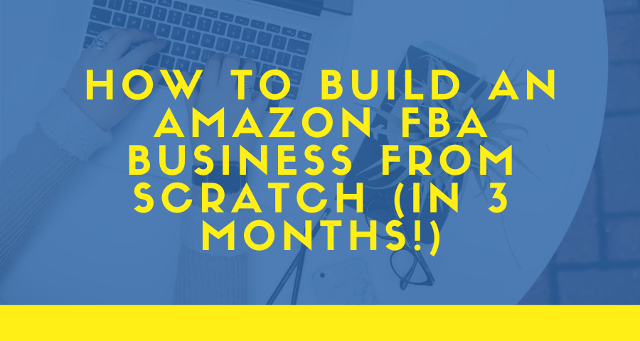 How to Build an Amazon FBA Business from Scratch in 2024