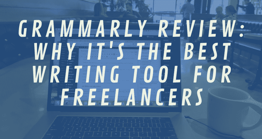 Grammarly Review: Why It’s the Best Writing Tool for Freelancers