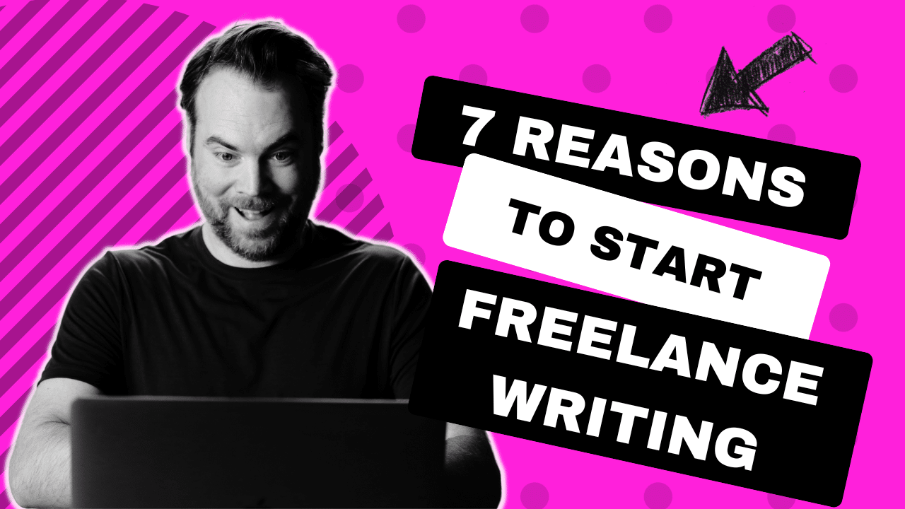 Why Start Freelance Writing? 7 Reasons It’s the Best Lifestyle Business