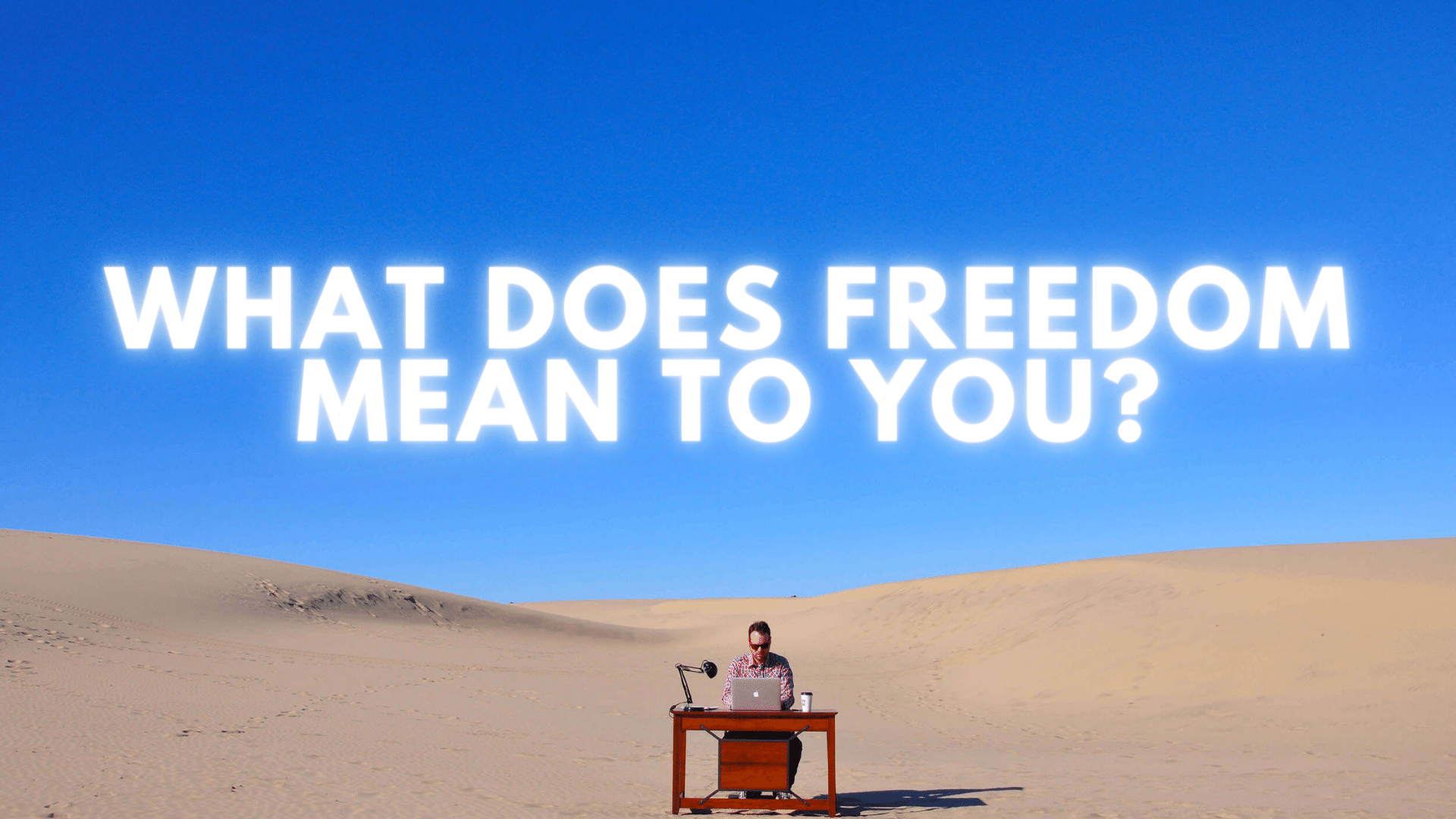 What Does Freedom Mean to You?