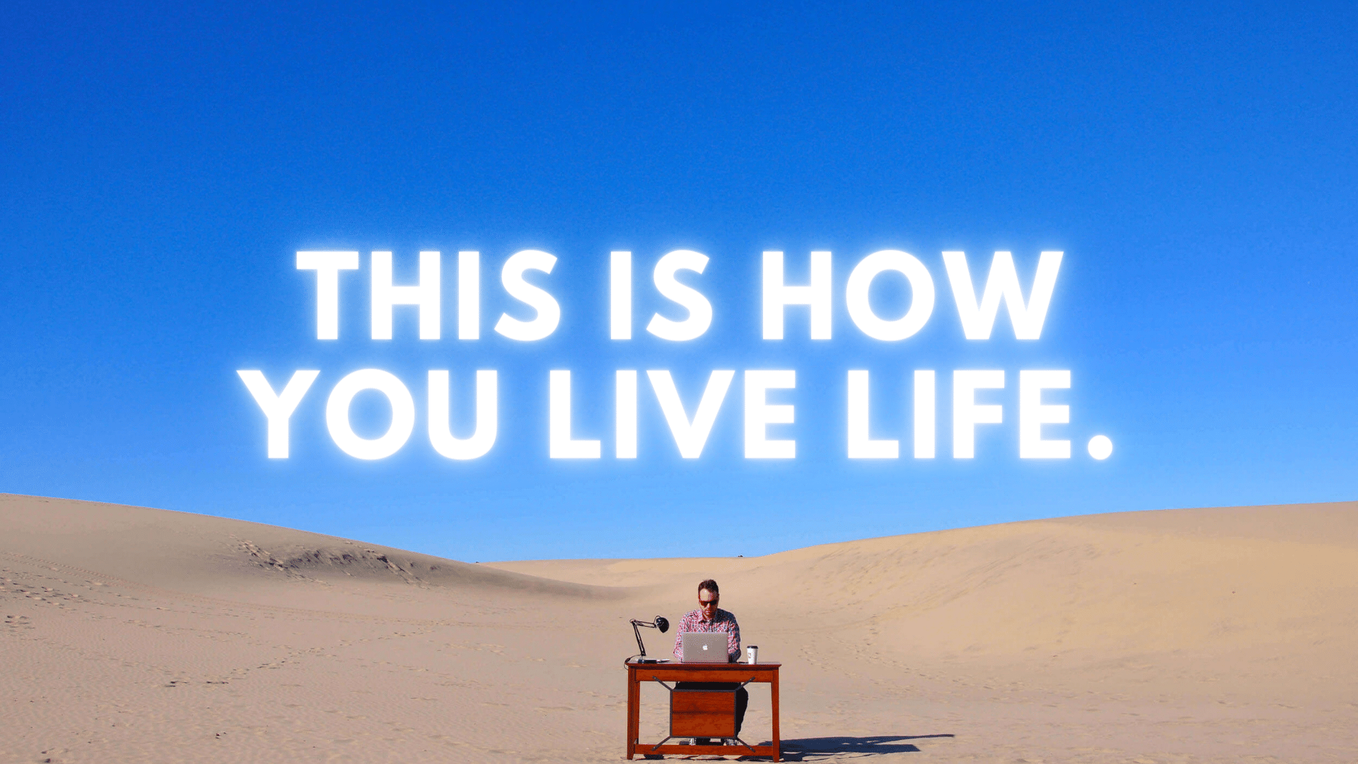 How to Live Life: The One You Really Want, Right Now.